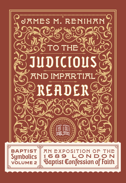To the Judicious and Impartial Reader: Baptist Symbolics Volume 2