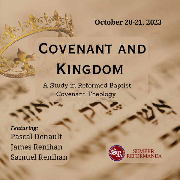 Semper Reformanda 2023: Covenant and Kingdom