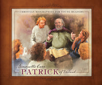 Patrick of Ireland - Christian Biographies for Young Readers