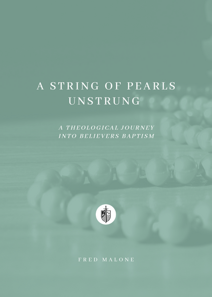 A String of Pearls Unstrung: A Theological Journey into Believers Baptism