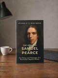 The Seraphic Samuel Pearce: The Piety and Theology of a Particular Baptist Pastor
