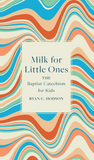 Milk for Little Ones: The Baptist Catechism for Kids (Hardcover)