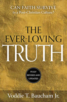 The Ever-Loving Truth: Can Faith Thrive in a Post-Christian Culture?  --  Voddie Baucham