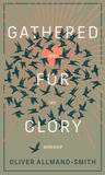 Gathered for Glory: Why We Worship