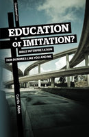 Education or Imitation?: Bible Interpretation for Dummies Like You and Me