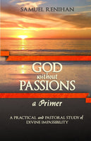 God without Passions: a Primer – A Practical and Pastoral Study of Divine Impassibility