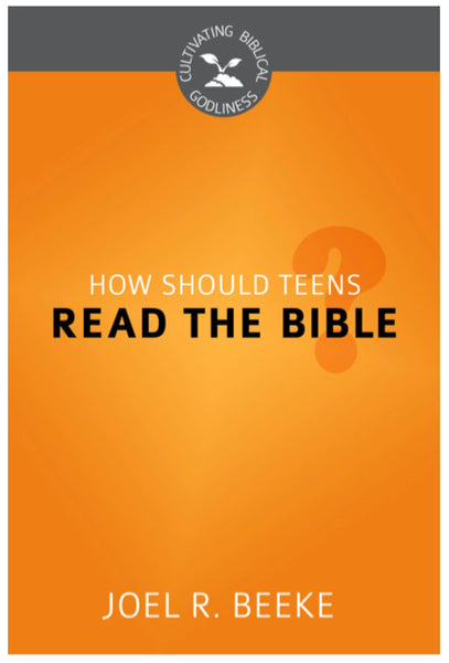 How Should Teens Read the Bible? (Cultivating Biblical Godliness)