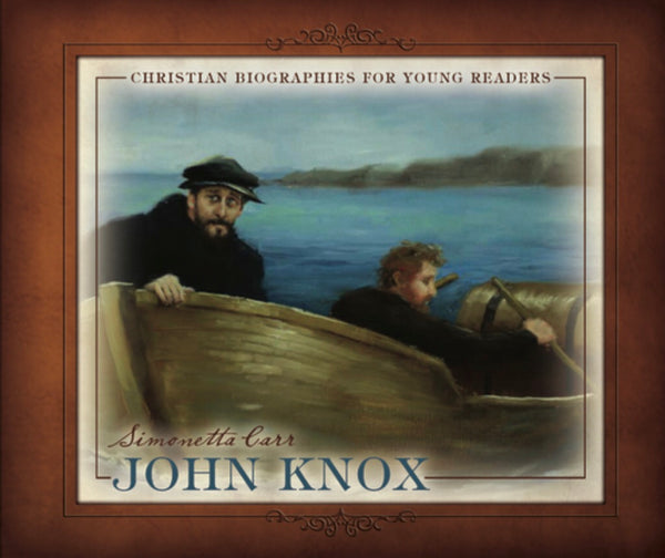 John Knox - Christian Biographies for Young Readers