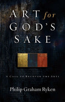 Art for God's Sake: A Call to Recover the Arts